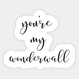 You're My Wonderwall Sticker